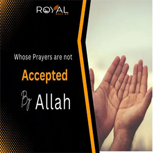 Whose Prayers Are Not Accepted By Allah